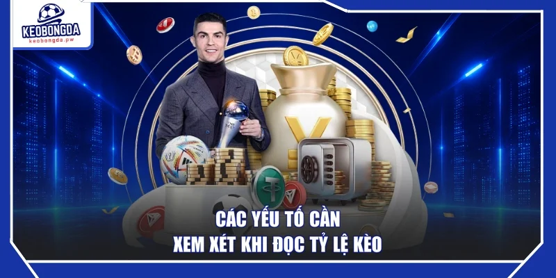 Các yếu tố cần xem xét khi đọc tỷ lệ kèo