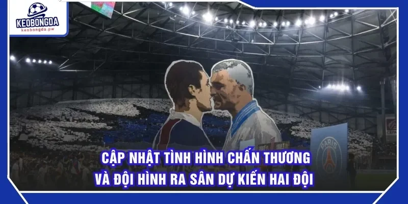 Cập nhật tình hình chấn thương và đội hình ra sân dự kiến hai đội