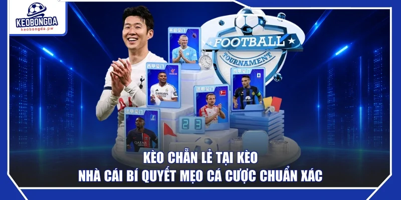 Kèo Chẵn Lẻ Tại Kèo Nhà Cái Bí Quyết Mẹo Cá Cược Chuẩn Xác