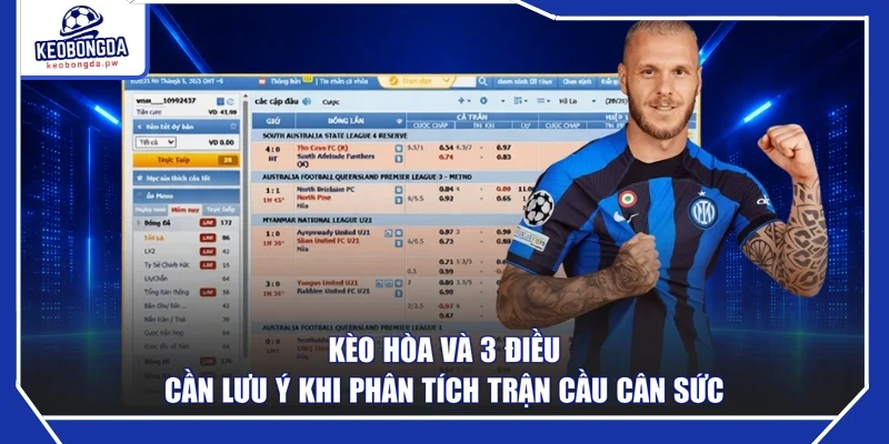 Kèo Hòa Và 3 Điều Cần Lưu Ý Khi Phân Tích Trận Cầu Cân Sức