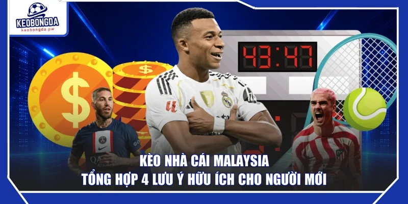 Kèo Nhà Cái Malaysia Tổng Hợp 4 Lưu Ý Hữu Ích Cho Người Mới