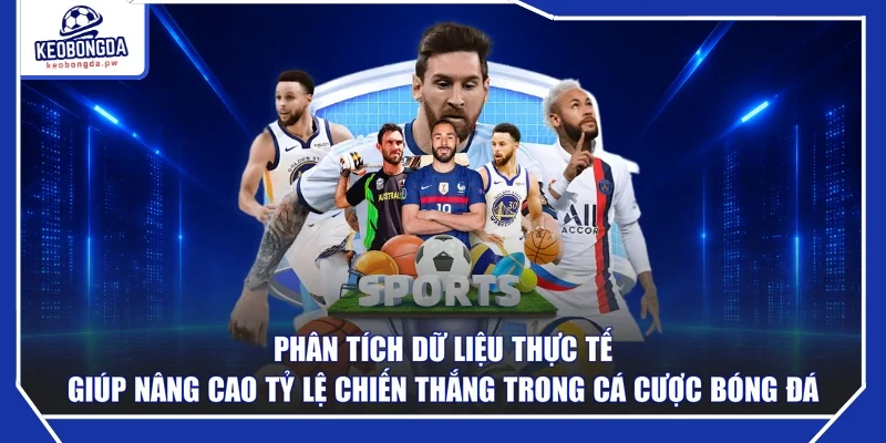 Phân tích dữ liệu thực tế giúp nâng cao tỷ lệ chiến thắng trong cá cược bóng đá