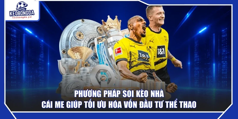 Phương pháp Soi Kèo Nhà Cái Me giúp tối ưu hóa vốn đầu tư thể thao