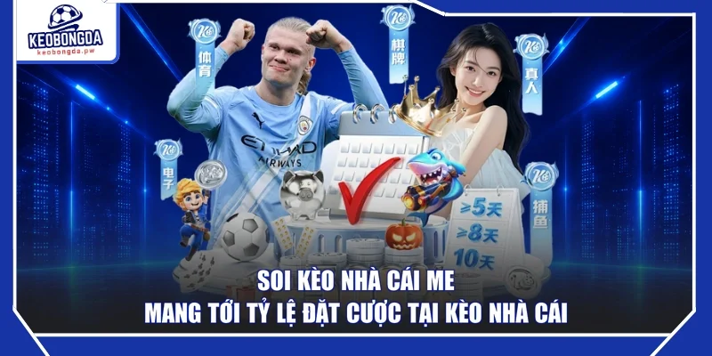 Soi Kèo Nhà Cái Me Mang Tới Tỷ Lệ Đặt Cược Tại Kèo Nhà Cái