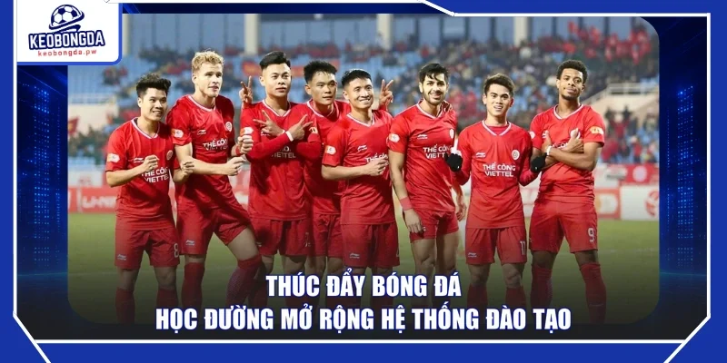 Thúc đẩy bóng đá học đường mở rộng hệ thống đào tạo