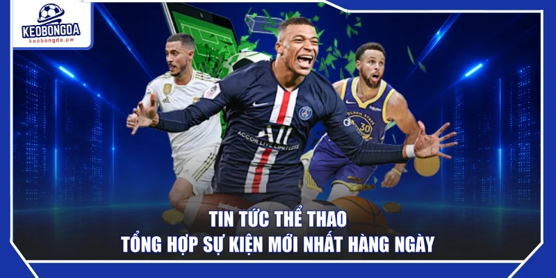 Tin Tức Thể Thao - Tổng Hợp Sự Kiện Mới Nhất Hàng Ngày