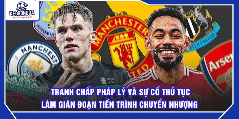 Tranh chấp pháp lý và sự cố thủ tục làm gián đoạn tiến trình chuyển nhượng