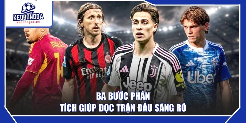 Ba bước phân tích giúp đọc trận đấu sáng rõ