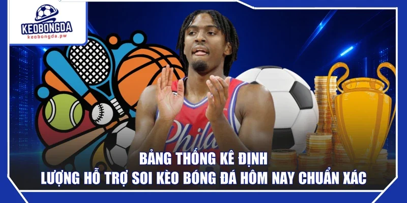 Bảng thống kê định lượng hỗ trợ soi kèo bóng đá hôm nay chuẩn xác