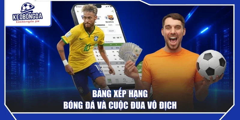 Bảng xếp hạng bóng đá và cuộc đua vô địch