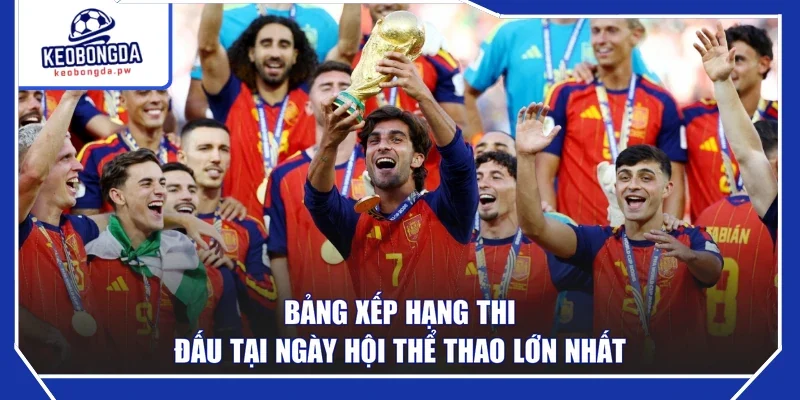 Bảng xếp hạng thi đấu tại ngày hội thể thao lớn nhất