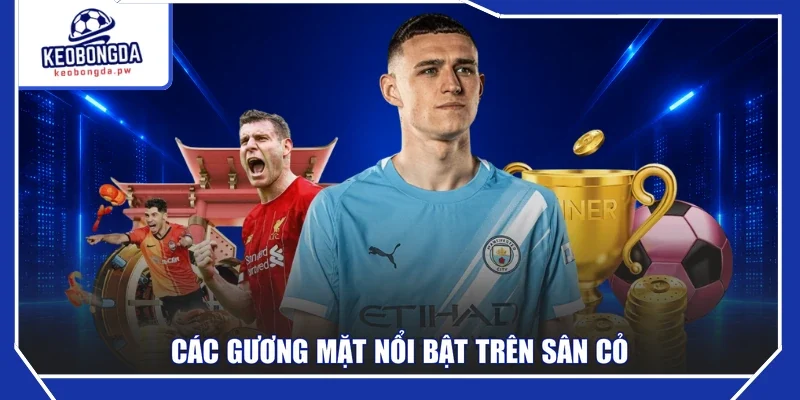 Các gương mặt nổi bật trên sân cỏ