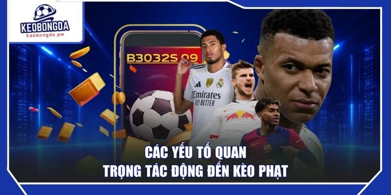 Các yếu tố quan trọng tác động đến kèo phạt