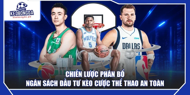 Chiến lược phân bổ ngân sách đầu tư kèo cược thể thao an toàn