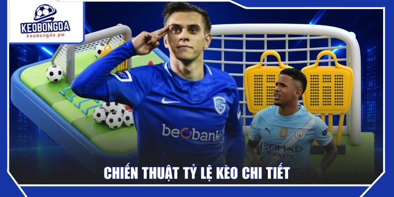 Chiến thuật tỷ lệ kèo chi tiết