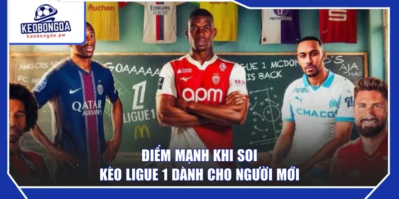 Điểm mạnh khi soi kèo Ligue 1 dành cho người mới