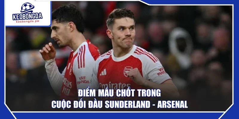 Điểm mấu chốt trong cuộc đối đầu Sunderland - Arsenal