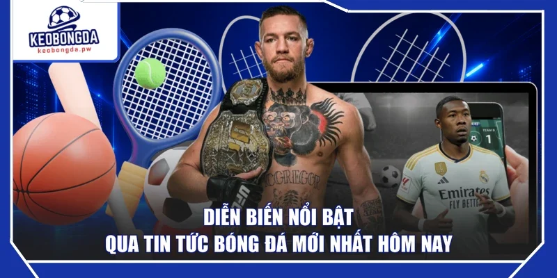 Diễn biến nổi bật qua tin tức bóng đá mới nhất hôm nay