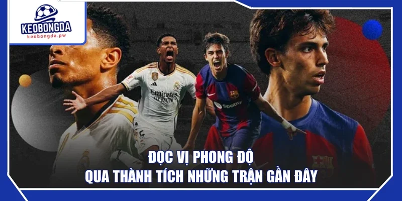 Đọc vị phong độ qua thành tích những trận gần đây
