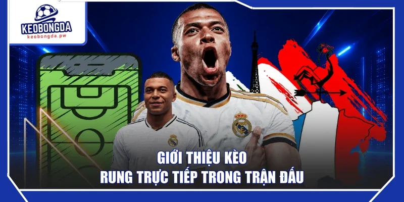 Giới thiệu kèo rung trực tiếp trong trận đấu