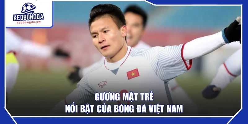 Gương mặt trẻ nổi bật của bóng đá Việt Nam