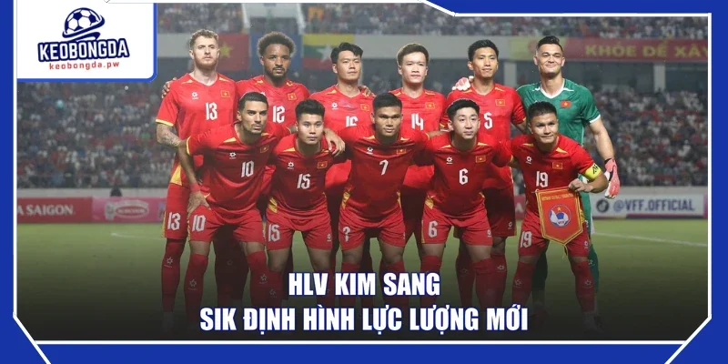 HLV Kim Sang-sik định hình lực lượng mới
