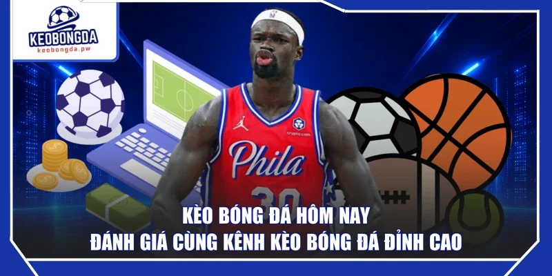 Kèo Bóng Đá Hôm Nay Đánh Giá Cùng Kênh Kèo Bóng Đá Đỉnh Cao