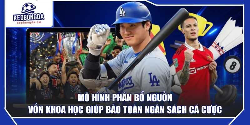 Mô hình phân bổ nguồn vốn khoa học giúp bảo toàn ngân sách cá cược
