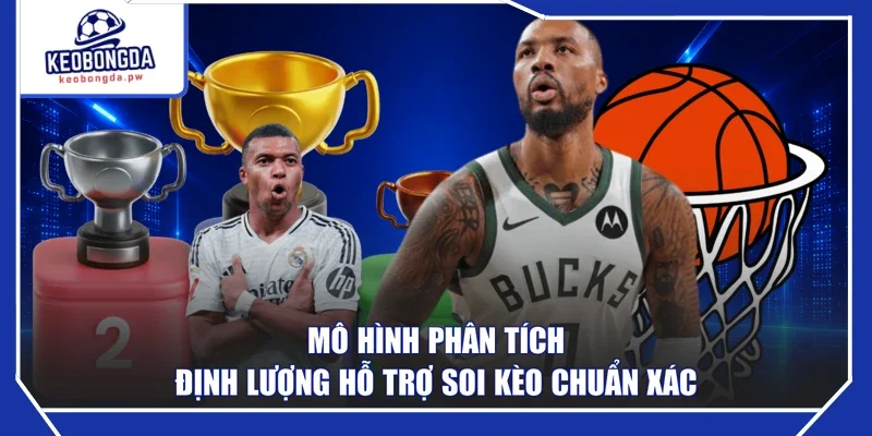 Mô hình phân tích định lượng hỗ trợ soi kèo chuẩn xác