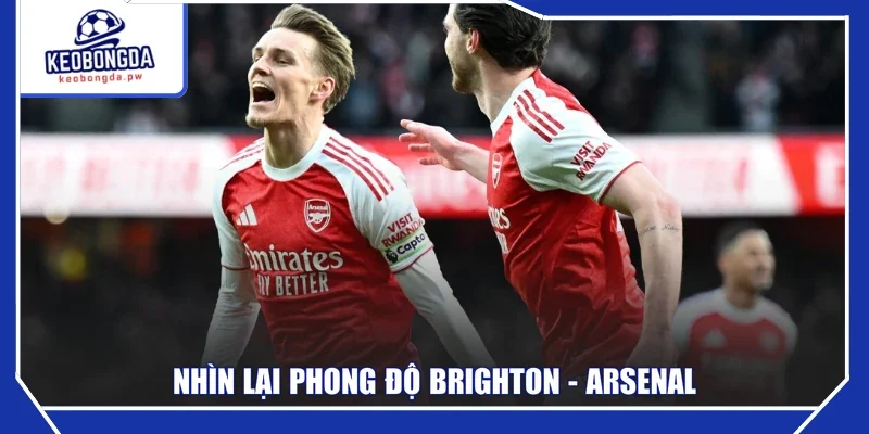 Nhìn lại phong độ Brighton - Arsenal