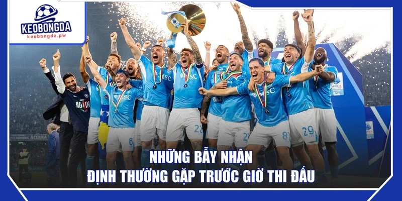 Những bẫy nhận định thường gặp trước giờ thi đấu