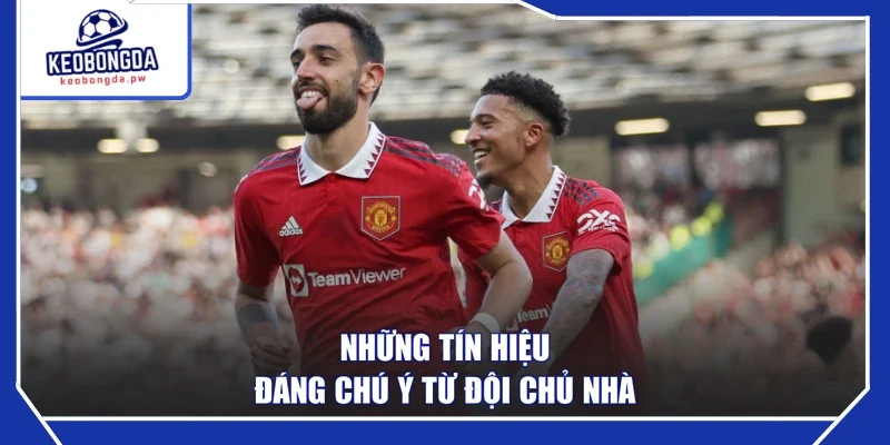 Những tín hiệu đáng chú ý từ đội chủ nhà