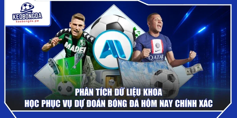 Phân tích dữ liệu khoa học phục vụ dự đoán bóng đá hôm nay chính xác