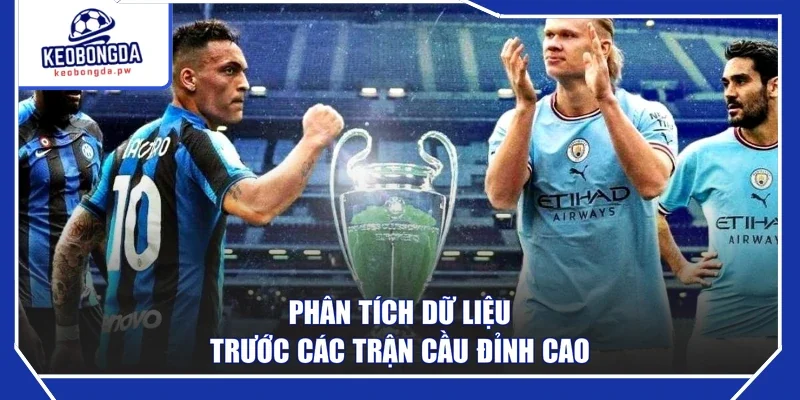 Phân tích dữ liệu trước các trận cầu đỉnh cao