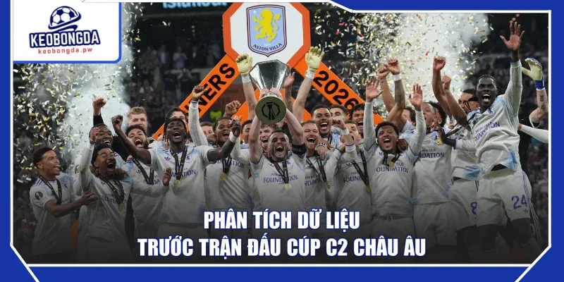 Phân tích dữ liệu trước trận đấu Cúp C2 châu Âu