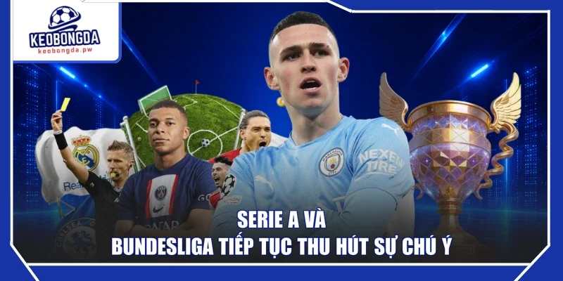 Serie A và Bundesliga tiếp tục thu hút sự chú ý