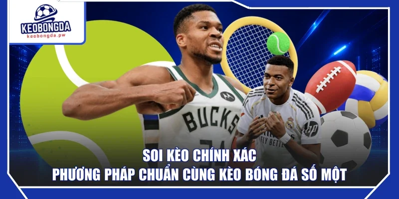 Soi Kèo Chính Xác Phương Pháp Chuẩn Cùng Kèo Bóng Đá Số Một