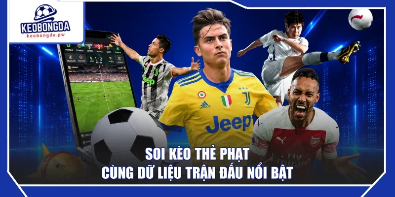 Soi kèo thẻ phạt cùng dữ liệu trận đấu nổi bật