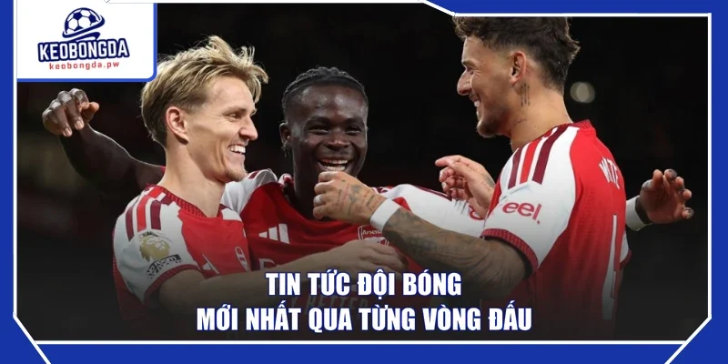 Tin tức đội bóng mới nhất qua từng vòng đấu