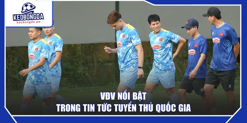 VĐV nổi bật trong tin tức tuyển thủ quốc gia